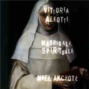 Vittoria Aleotti, Noël Akchoté - Madrigali Spirituali