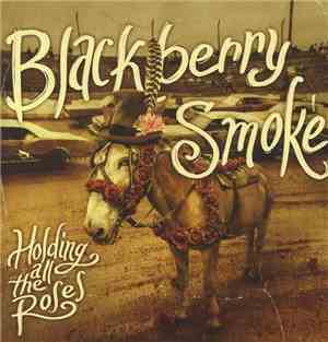 Blackberry Smoke - Holding All The Roses