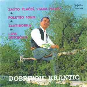 Dobrivoje Krantić - Zašto Plačeš, Stara Majko