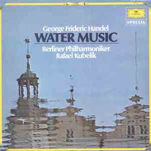 George Frideric Handel / Rafael Kubelik / Berliner Philharmoniker - Wasserm ...