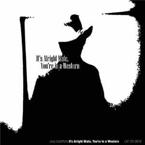 Jorg Schiffers - It's Alright Mate, You're In A Western