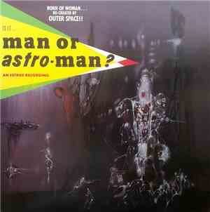 Man Or Astro-Man? - Is It... Man Or Astro-Man?