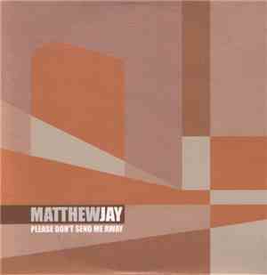 Matthew Jay - Please Don't Send Me Away