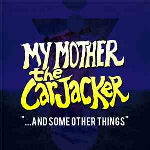My Mother The Carjacker - ...And Some Other Things