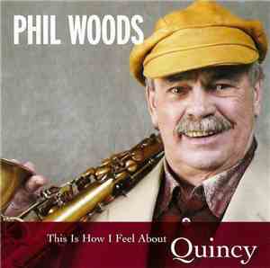 Phil Woods - This Is How I Feel About Quincy