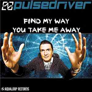 Pulsedriver - Find My Way / You Take Me Away