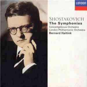 Shostakovich - Concertgebouw Orchestra, London Philharmonic Orchestra, Bernard Haitink - The Symphonies