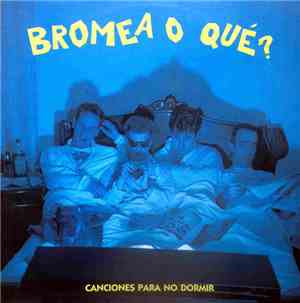 Bromea O Que? - Canciones Para No Dormir