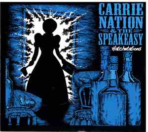 Carrie Nation And The Speakeasy - Hatchetations