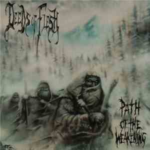 Deeds Of Flesh - Path Of The Weakening