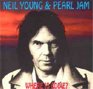 Neil Young, Pearl Jam - Where is Eddie?
