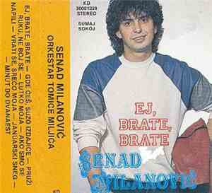 Senad Milanović - Ej, Brate, Brate