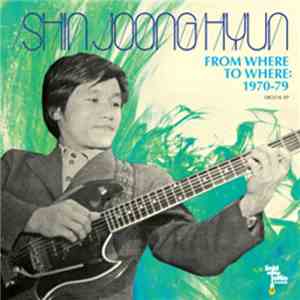 Shin Joong Hyun - From Where To Where: 1970-79 Digital EP
