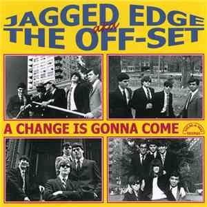 The Jagged Edge  / The Off-Set - A Change Is Gonna Come