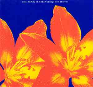 The Mock Turtles - Strings And Flowers