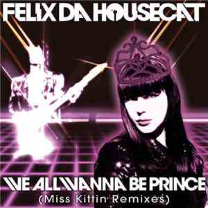 Felix Da Housecat - We All Wanna Be Prince (Miss Kittin Remixes)