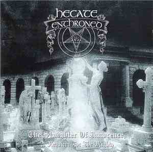 Hecate Enthroned - The Slaughter Of Innocence, A Requiem For The Mighty