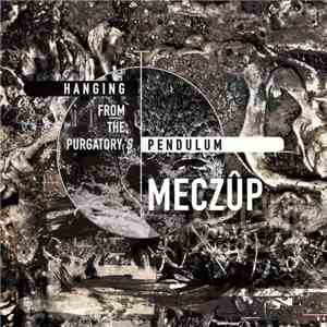 Meczûp - Hanging From The Purgatory's Pendulum