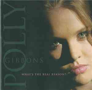 Polly Gibbons - What's The Real Reason?