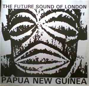 The Future Sound Of London - Papua New Guinea