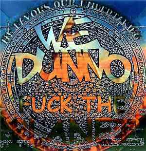 We Dunno - Fuck The Planet