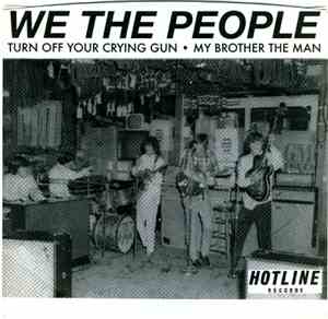 We The People  - Turn Off Your Crying Gun / My Brother, The Man