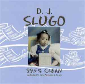 D.J. Slugo - 99.5% Clean (Dedicated To Taris Nichelle 5-31-95)
