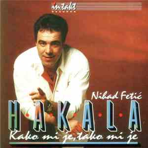 Nihad Fetić - Hakala - Kako Mi Je, Tako Mi Je