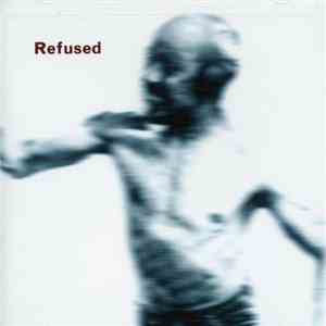 Refused - Songs To Fan The Flames Of Discontent