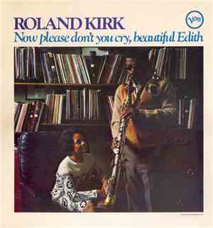 Roland Kirk - Now Please Don't You Cry, Beautiful Edith