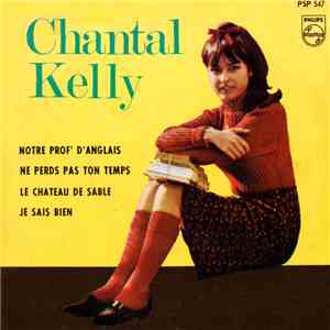 Chantal Kelly - Notre Prof’ D’Anglais / Ne Perds Pas Ton Temps / Le Château ...