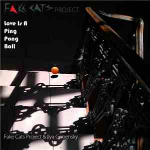 Fake Cats Project & Ilya Gnoensky - Love is A Ping Pong Ball