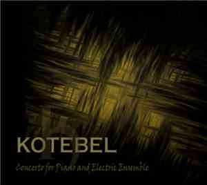 Kotebel - Concerto For Piano And Electric Ensemble