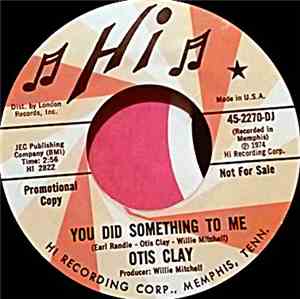 Otis Clay - You Did Something To Me / It Was Jealousy