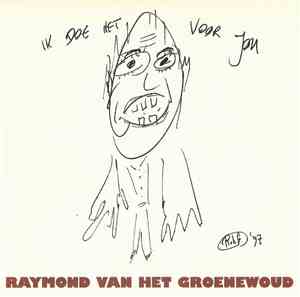 Raymond van het Groenewoud - Ik Doe Het Voor Jou