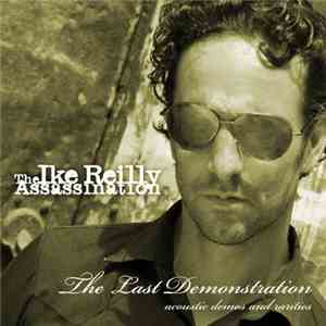 The Ike Reilly Assassination - The Last Demonstration: Acoustic Demos And R ...