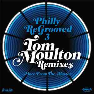Tom Moulton - Philly ReGrooved 3 - Tom Moulton Remixes