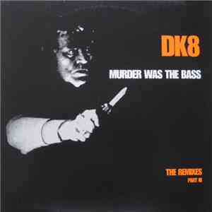DK8 - Murder Was The Bass (The Remixes Part III)