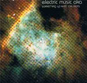 Electric Music AKA - Something Up With The Stars
