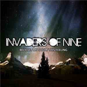 Invaders Of Nine - Believe / My Soul / This Feeling