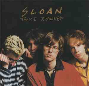 Sloan  - Twice Removed