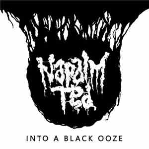 Napalm Ted - Into A Black Ooze