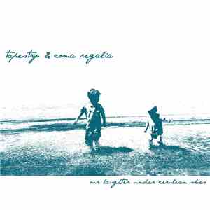 Tapestry & Coma Regalia - Our Laughter Under Cerulean Skies