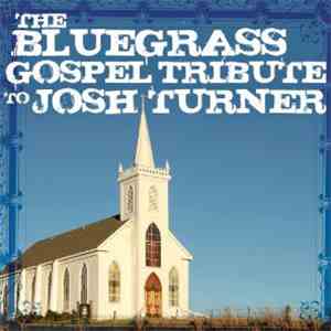 Various - The Bluegrass Gospel Tribute To Josh Turner