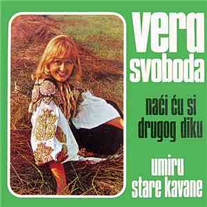 Vera Svoboda - Naći Ću Si Drugog Diku / Umiru Stare Kavane