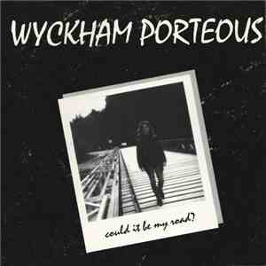 Wyckham Porteous - Could It Be My Road?
