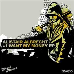 Alistair Albrecht - I Want My Money EP