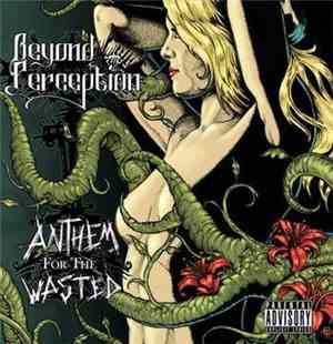 Beyond Perception - Anthem For The Wasted