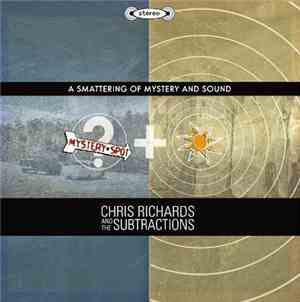 Chris Richards & The Subtractions - A Smattering Of Mystery And Sound