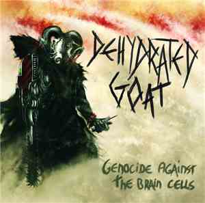 Dehydrated Goat - Genocide Against The Brain Cells